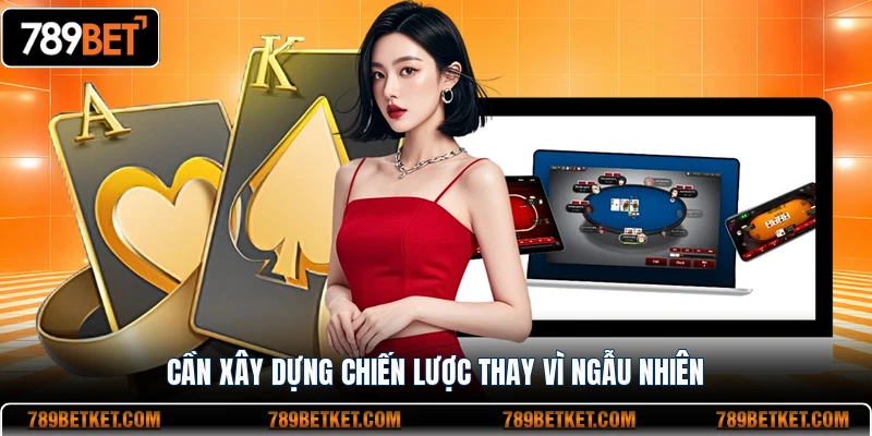 Game Bài Solitaire - Thể Loại Giải Trí Mới Mẻ Đầy Cuốn Hút 4 Cần xây dựng chiến lược thay vì ngẫu nhiên