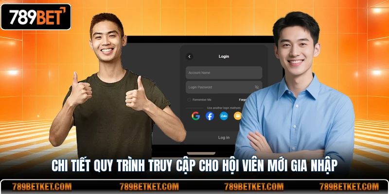 Chi tiết quy trình truy cập cho hội viên mới gia nhập