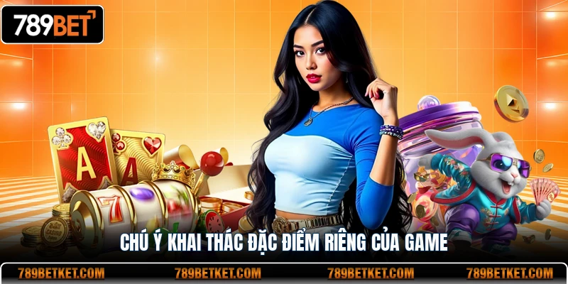 888 Slots - Sân Chơi Nổ Hũ Trả Thưởng Cực Khủng Tại 789BET 4 Chú ý khai thác đặc điểm riêng của game