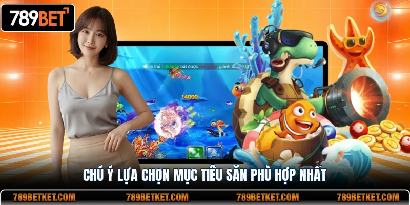 Chú ý lựa chọn mục tiêu săn phù hợp nhất