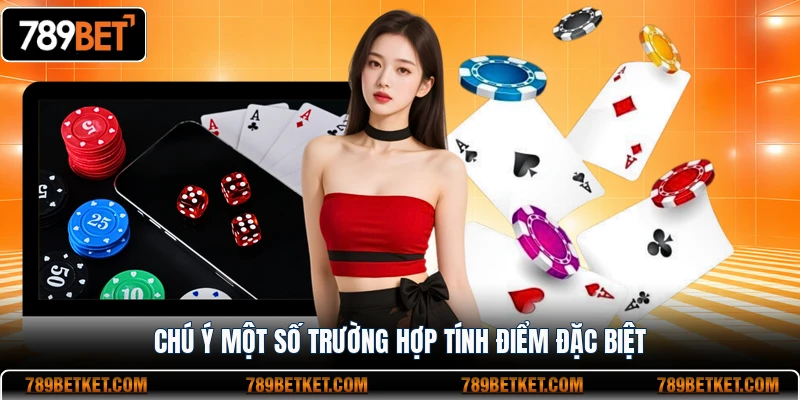Chú ý một số trường hợp tính điểm đặc biệt