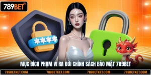 Mục đích phạm vi ra đời chính sách bảo mật 789BET