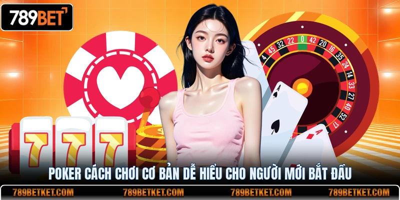 Porker cách chơi cơ bản dễ hiểu cho người mới bắt đầu