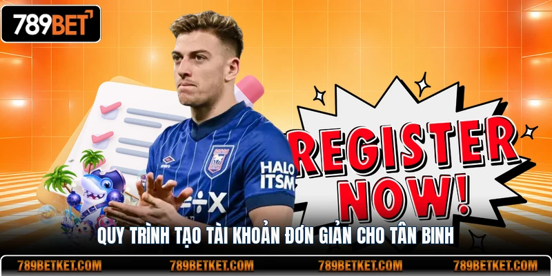 Quy trình đăng ký 789BET đơn giản cho tân binh