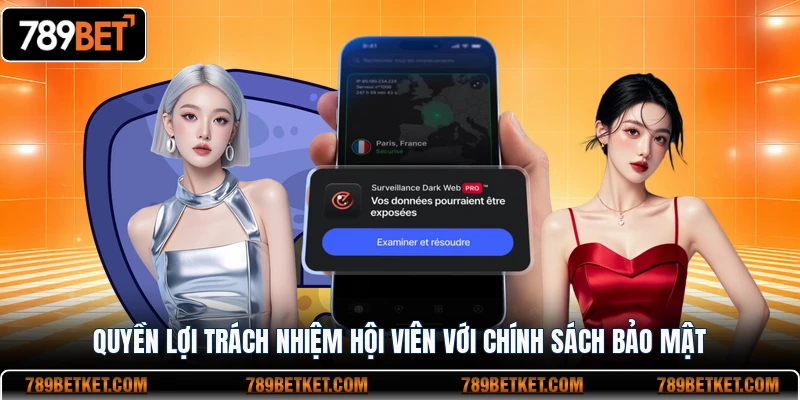 Chính sách bảo mật 789BET 4 Quyền lợi trách nhiệm hội viên với chính sách bảo mật