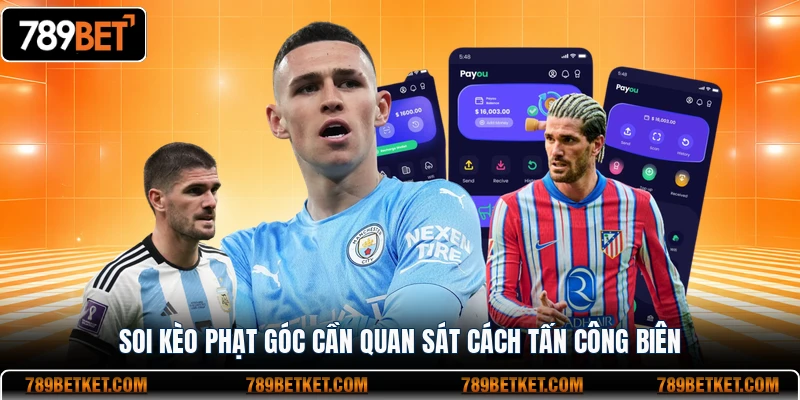 Soi kèo phạt góc cần quan sát cách tấn công biên
